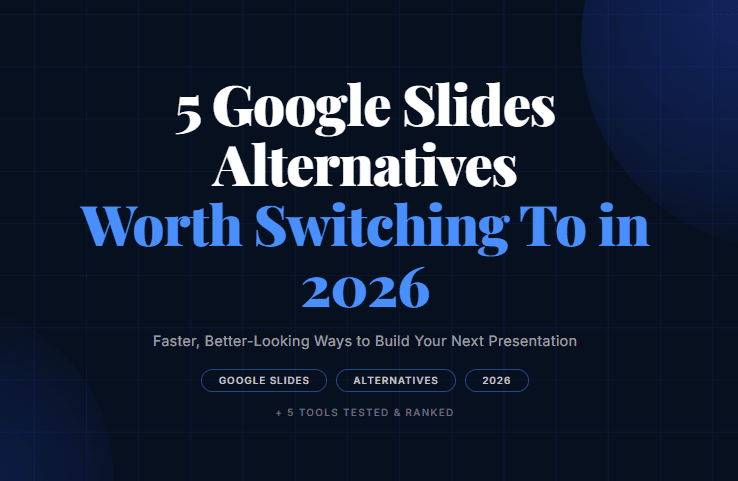 5 Google Slides Alternatives Worth Switching To in 2026