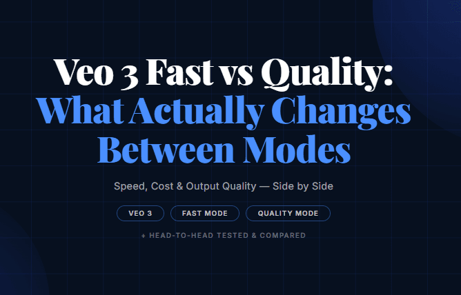 Veo 3 Fast vs Quality: What Actually Changes Between Modes