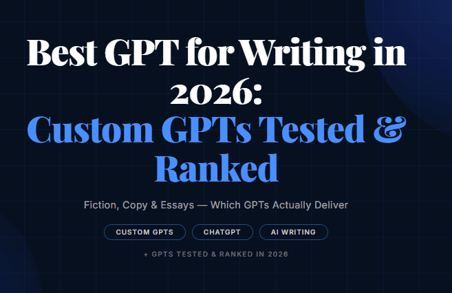 Best GPT for Writing in 2026: Custom GPTs Tested and Ranked