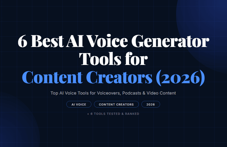 6 Best AI Voice Generator Tools for Content Creators in 2026