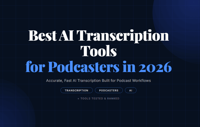 Best AI Transcription Tools for Podcasters in 2026
