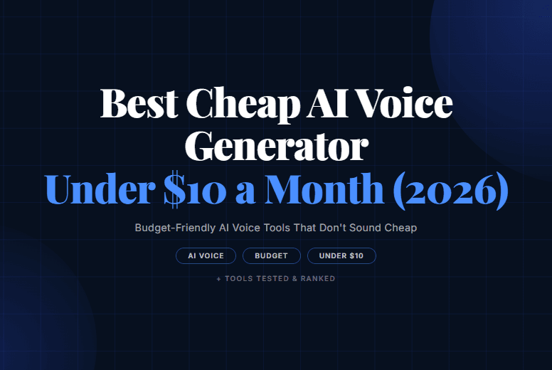 Best Cheap AI Voice Generator Under $10 a Month (2026)