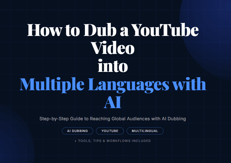 How to Dub a YouTube Video into Multiple Languages with AI