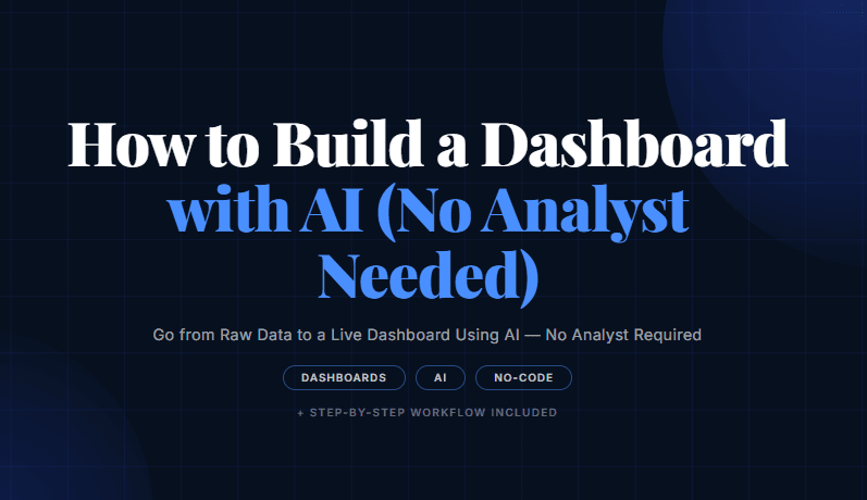 How to Build a Dashboard with AI (No Analyst Needed)