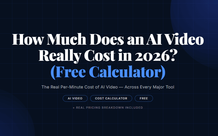 How Much Does an AI Video Really Cost in 2026? (Free Calculator)