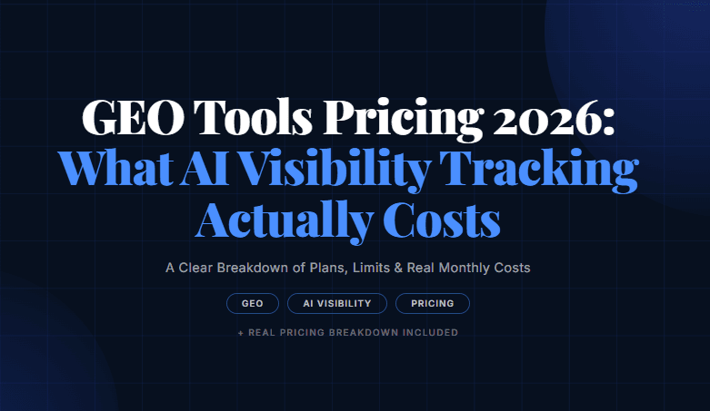 GEO Tools Pricing 2026: What AI Visibility Tracking Actually Costs