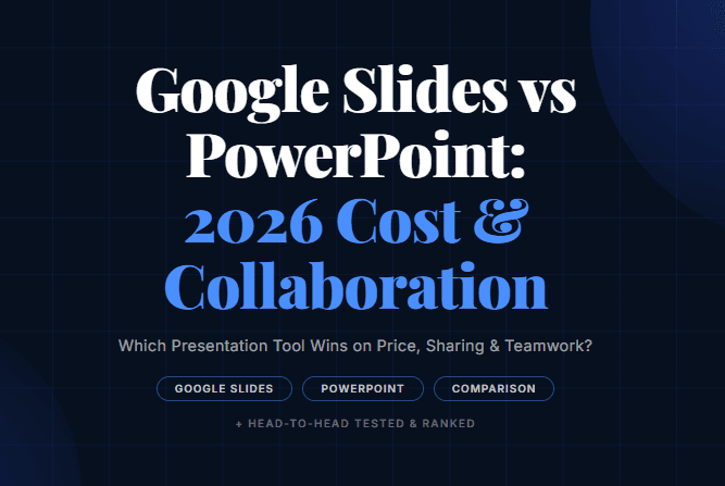 Google Slides vs PowerPoint: 2026 Cost & Collaboration