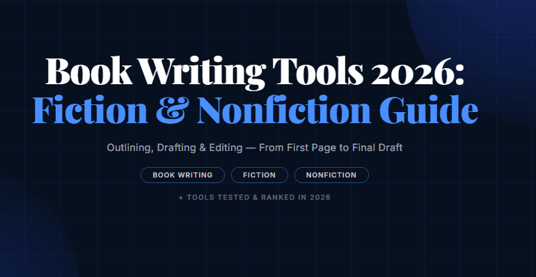 Book Writing Tools 2026: Fiction and Nonfiction Guide