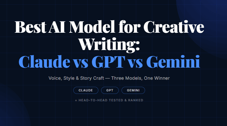 Best AI Model for Creative Writing: Claude vs GPT vs Gemini