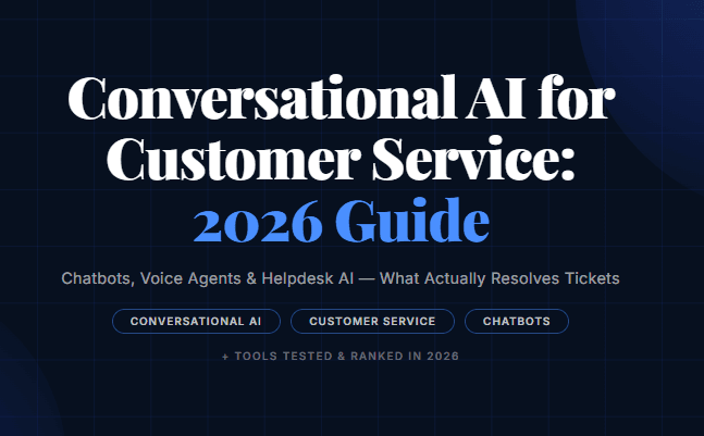 Conversational AI for Customer Service: 2026 Guide