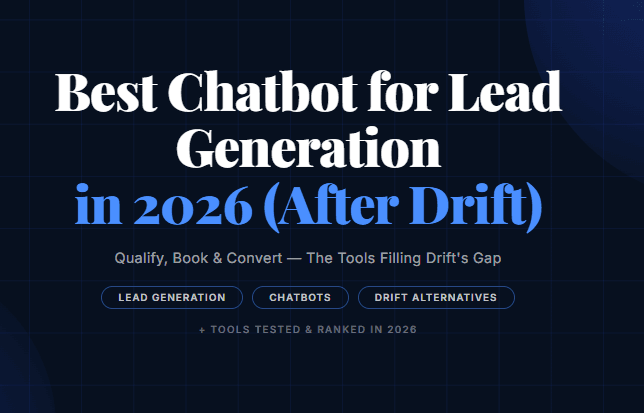 Best Chatbot for Lead Generation in 2026 (After Drift)